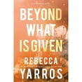 thumbnail image 1 of Beyond What is Given by Rebecca Yarros - Book 3 of 5, Paperback, 1 of 1