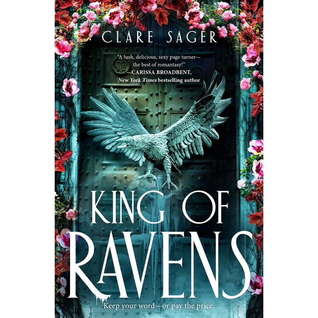 king of ravens by clare sager, paperback Front-facing cover with a teal-green sculpted raven with outstretched wings centered on a studded wooden door, large serif title "KING OF RAVENS" beneath and author name "CLARE SAGER" at top, rose and dark-foliage border and the tagline "Keep your word—or pay the price." Suitable for fans of fantasy romance and fae bargains.