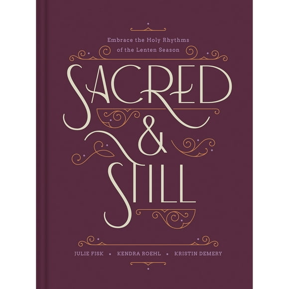 Sacred and Still by Kristin Demery, Julie Fisk & Kendra Roehl, Hardcover