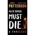 thumbnail image 1 of Alex Cross Must Die by James Patterson - Book 32 of 34, Paperback, 1 of 1