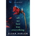 thumbnail image 1 of All We Lost Was Everything by Sloan Harlow, Paperback, 1 of 1