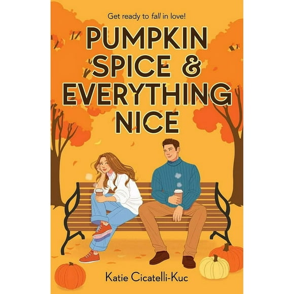 Pumpkin Spice & Everything Nice by Katie Cicatelli-Kuc, Paperback