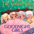 thumbnail image 1 of The Golden Girls: Goodnight, Girls (Board Book), 1 of 4