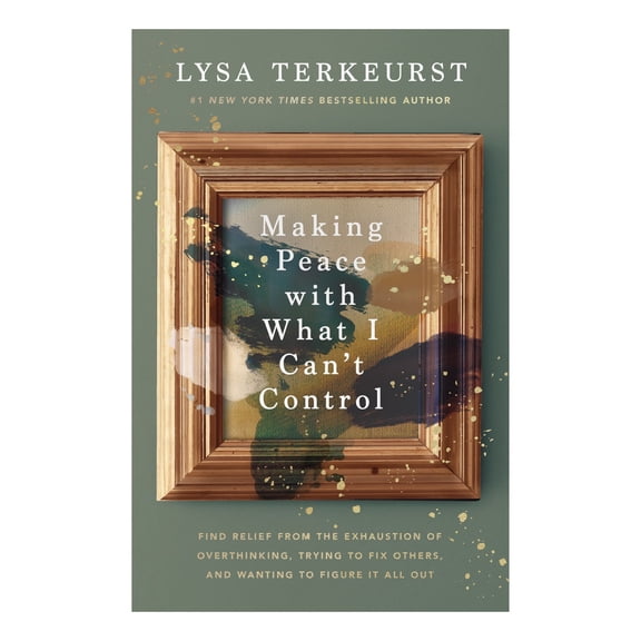 Making Peace with What I Can’t Control by Lysa TerKeurst, Hardcover