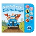 thumbnail image 1 of What Do You Say, Little Blue Truck?, Sound Book, 1 of 3