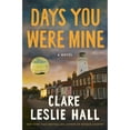 thumbnail image 1 of Days You Were Mine By Clare Leslie Hall, Tradepaper, 1 of 1