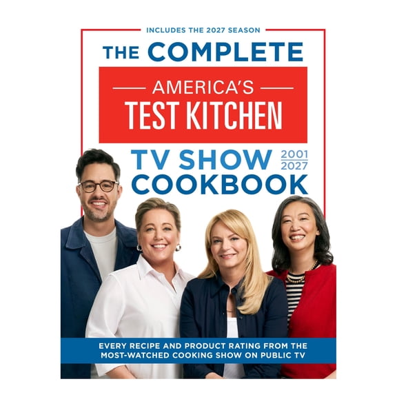The Complete America’s Test Kitchen TV Show Cookbook 2001–2027, Hardcover