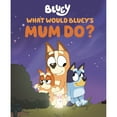 thumbnail image 1 of What Would Bluey's Mum Do?, Hardcover, 1 of 4