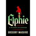 thumbnail image 1 of Deluxe Limited Edition - Elphie: A Wicked Childhood by Gregory Maguire, Hardcover, 1 of 2