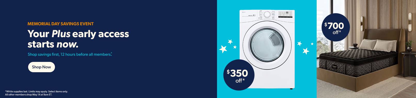 Your early acesss starts now. Shop savings first, 12 hours before all other members. All other members shop May 14 at 9am ET. Shop now.