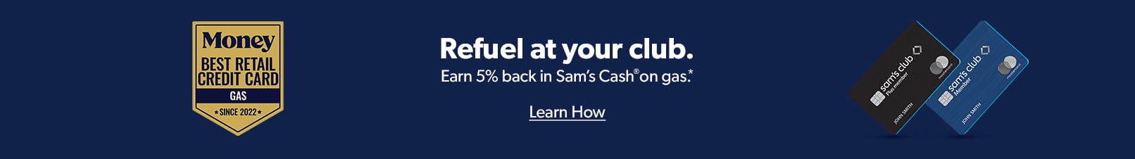 Refuel at your club. Earn 5% back in Sam's Cash on gas.