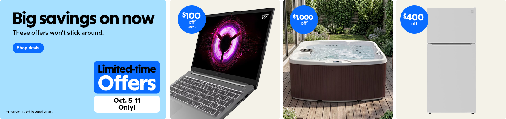 Big savings on now. These offers wont stick around. Ends Oct. 11. Shop Now.