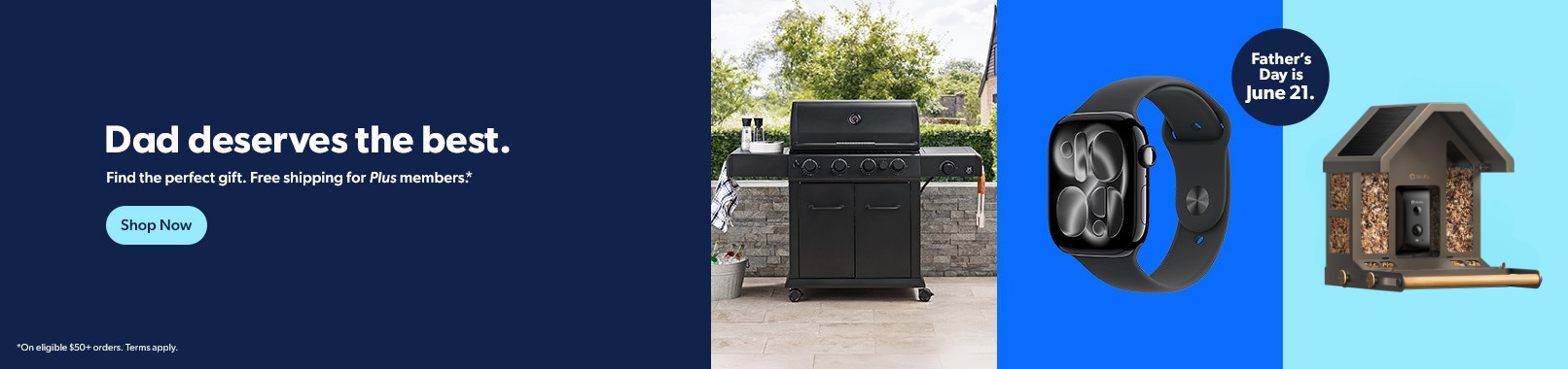 Dad deserves the best. Find the perfect gift. Free shipping on eligible $50+ orders for Plus members. Father's Day is June 21st. Shop Now.