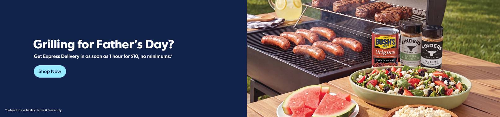 Grilling for Fathers Day? Get Express Delivery in as soon as 1 hour for $10, no minimum. Shop Now.