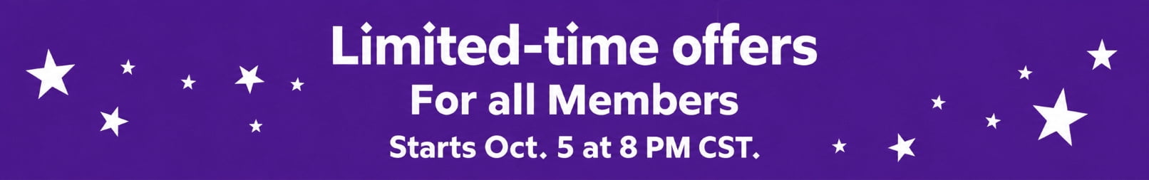 Limited-time offers for all members starts Oct. 5 at 8 PM CST.