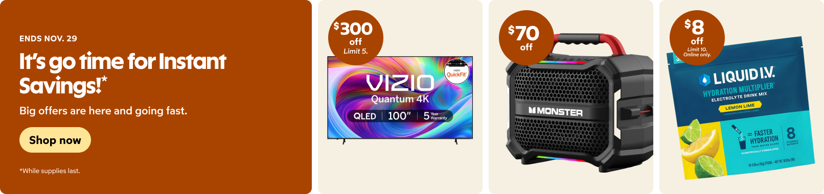 It’s go time for Instant Savings!* Big offers are here and going fast. Ends November 29. Shop now.